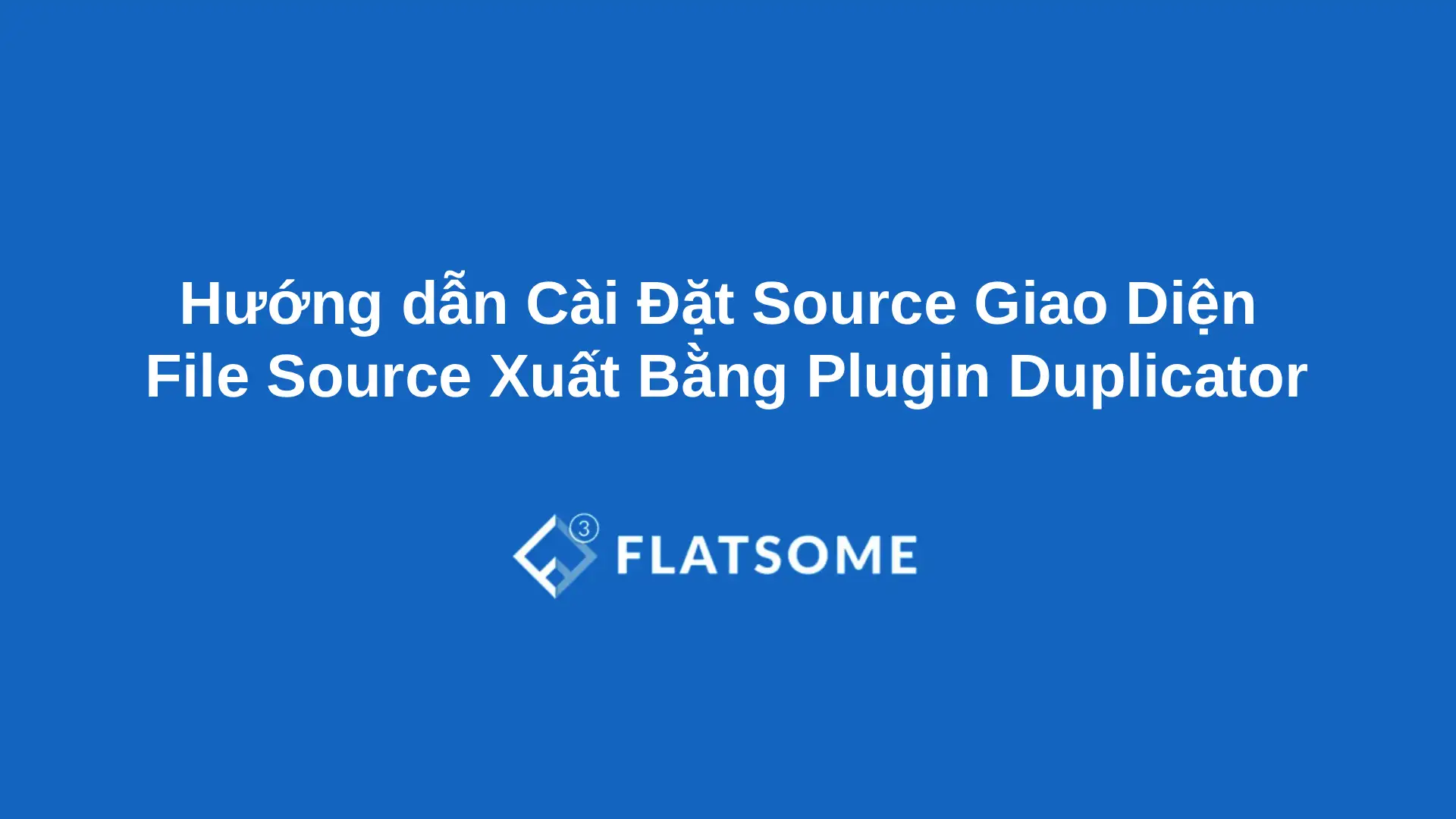Huong dan Cai Dat Source Giao Dien File Source Xuat Bang Plugin Duplicator