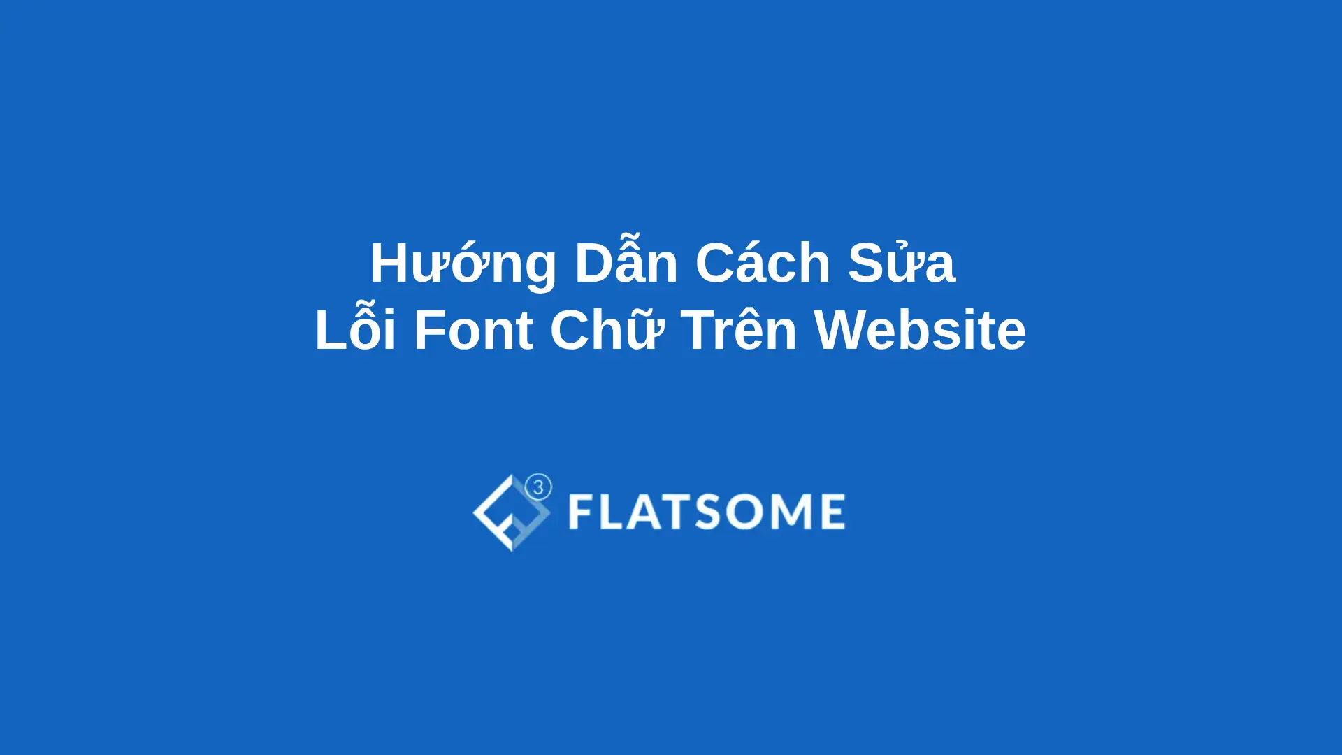 Huong Dan Cach Sua Loi Font Chu Tren Website