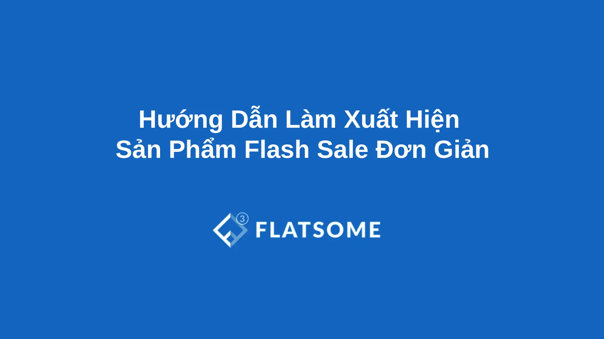 Huong Dan Lam Xuat Hien San Pham Flash Sale Don Gian