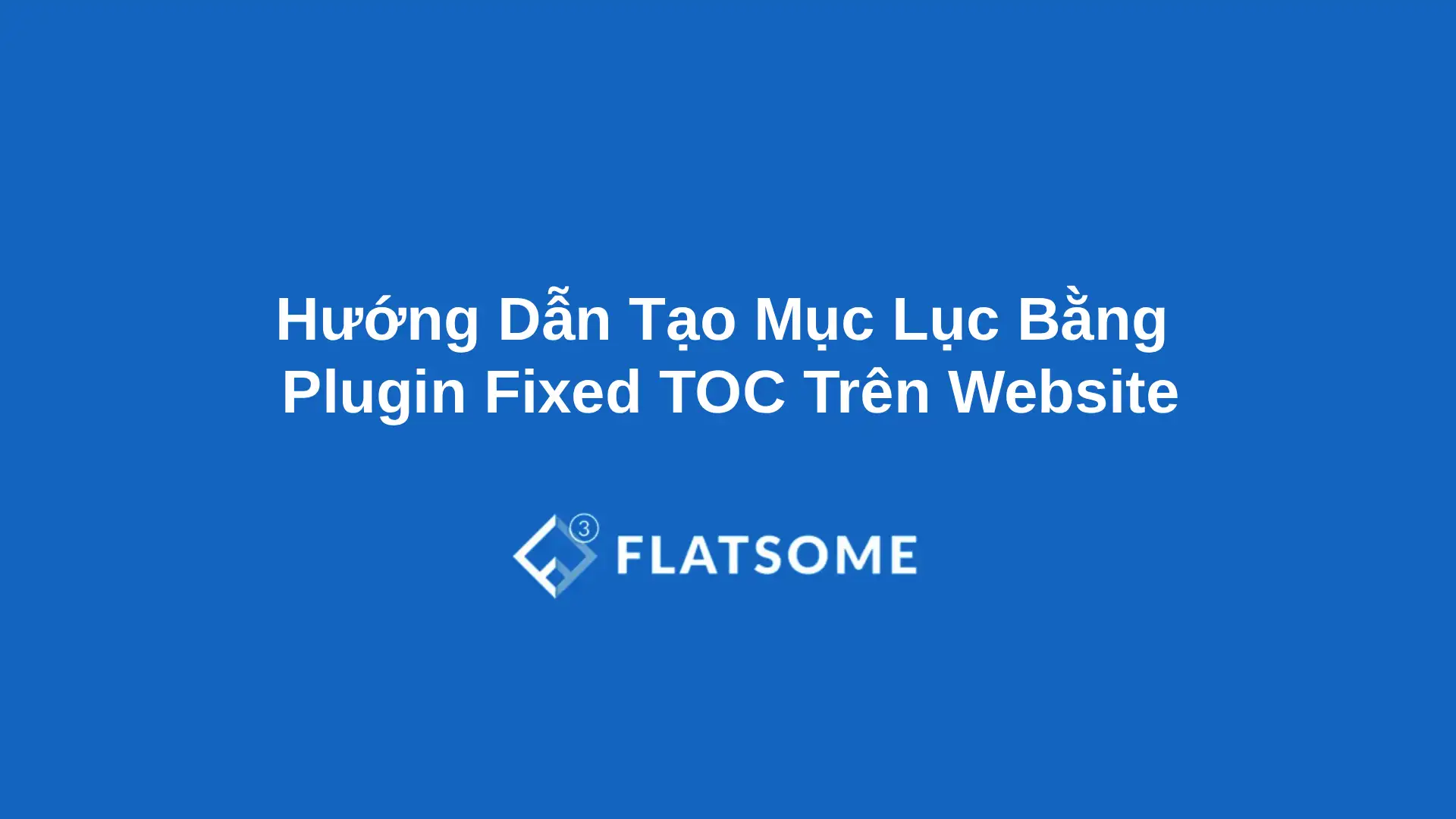 Huong Dan Tao Muc Luc Bang Plugin Fixed TOC Tren Website